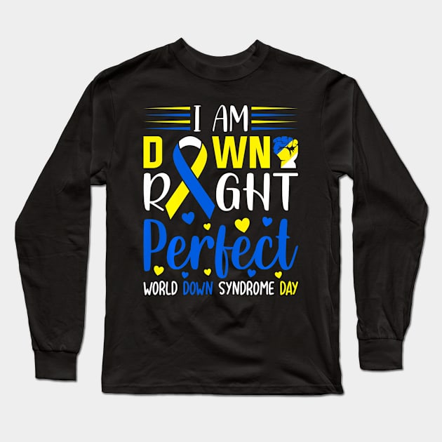 I'M Down Right Perfect T21 World Down Syndrome Day Long Sleeve T-Shirt by Ro Go Dan